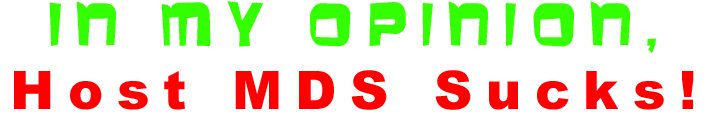 HostMDS Sucks, in my opinion, Millennium Data Systems, hostmds both suck. I feel they are terrible & dishonest
